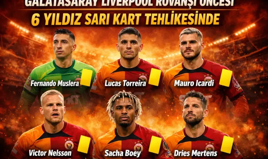 Galatasaray Liverpool Rövanşı Öncesi 6 Yıldız Sarı Kart Tehlikesinde