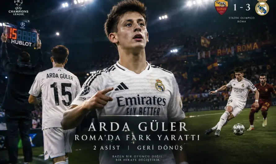 Arda Güler Roma Deplasmanında Devleşti: Real Madrid’in Geri Dönüş Mimarı